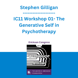 Stephen Gilligan - IC11 Workshop 01- The Generative Self in Psychotherapy: How Higher States of Consciousness Can Transform Problems into Solutions