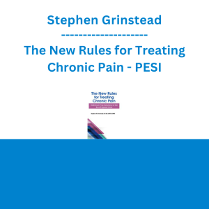 Stephen Grinstead - The New Rules for Treating Chronic Pain: Addiction-Free Solutions in the Era of Opioid Crisis - PESI