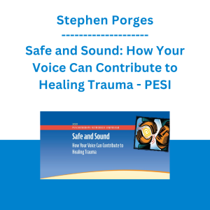Stephen Porges - Safe and Sound: How Your Voice Can Contribute to Healing Trauma - PESI