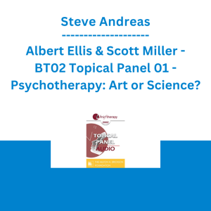 Steve Andreas, Albert Ellis & Scott Miller - BT02 Topical Panel 01 - Psychotherapy: Art or Science?