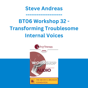 Steve Andreas - BT06 Workshop 32 - Transforming Troublesome Internal Voices