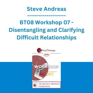 Steve Andreas - BT08 Workshop 07 - Disentangling and Clarifying Difficult Relationships