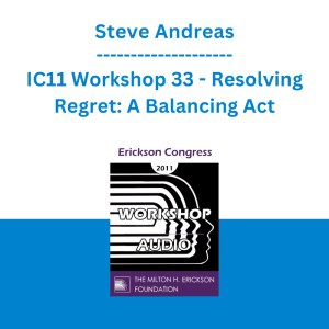 Steve Andreas - IC11 Workshop 33 - Resolving Regret: A Balancing Act