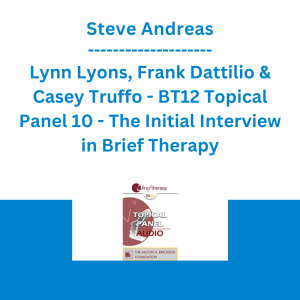 Steve Andreas, Lynn Lyons, Frank Dattilio & Casey Truffo - BT12 Topical Panel 10 - The Initial Interview in Brief Therapy