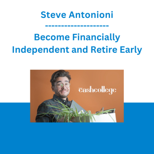 Steve Antonioni - Become Financially Independent and Retire Early