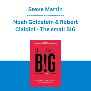 Steve Martin, Noah Goldstein & Robert Cialdini - The small BIG: small changes that spark big influence