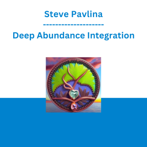 Steve Pavlina - Deep Abundance Integration