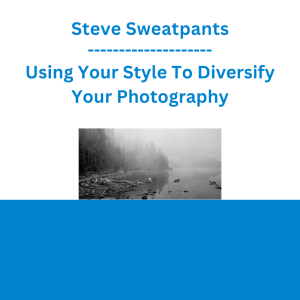 Steve Sweatpants - Using Your Style To Diversify Your Photography