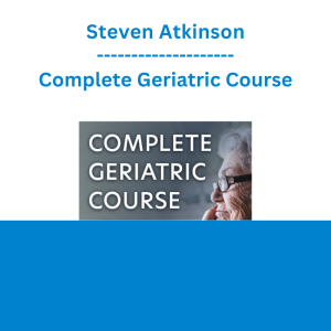 Steven Atkinson - Complete Geriatric Course: Dementia, Pharmacology, Pain Management, Challenging Behaviors, and More