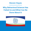 Steven Hayes - Why Behavioral Science Has Failed Us and What Can Be Done About It