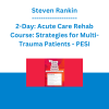 Steven Rankin - 2-Day: Acute Care Rehab Course: Strategies for Multi-Trauma Patients - PESI