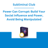 Subliminal Club - Power Can Corrupt: Build Your Social Influence and Power, Avoid Being Manipulated
