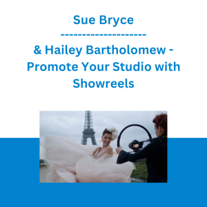 Sue Bryce & Hailey Bartholomew - Promote Your Studio with Showreels