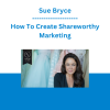 Sue Bryce - How To Create Shareworthy Marketing