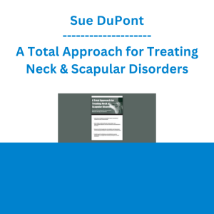 Sue DuPont - A Total Approach for Treating Neck & Scapular Disorders