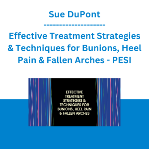Sue DuPont - Effective Treatment Strategies & Techniques for Bunions, Heel Pain & Fallen Arches - PESI