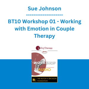 Sue Johnson - BT10 Workshop 01 - Working with Emotion in Couple Therapy