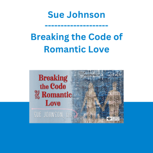 Sue Johnson - Breaking the Code of Romantic Love