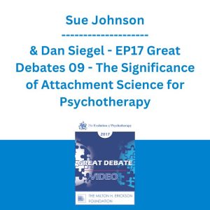 Sue Johnson & Dan Siegel - EP17 Great Debates 09 - The Significance of Attachment Science for Psychotherapy