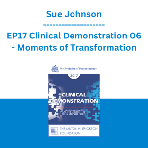 Sue Johnson - EP17 Clinical Demonstration 06 - Moments of Transformation: Shaping Secure Attachment in EFT