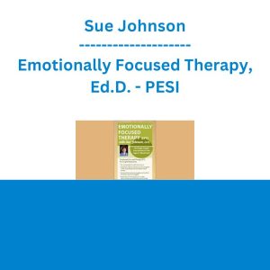 Sue Johnson - Emotionally Focused Therapy, Ed.D.: On Target Couple Interventions in the Age of Attachment - PESI