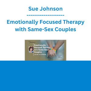 Sue Johnson - Emotionally Focused Therapy with Same-Sex Couples