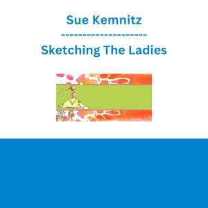 Sue Kemnitz - Sketching The Ladies