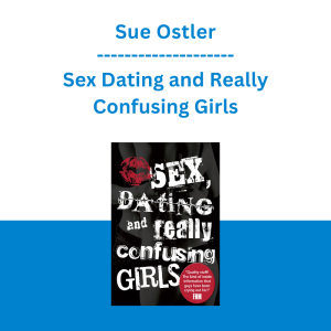 Sue Ostler - Sex Dating and Really Confusing Girls