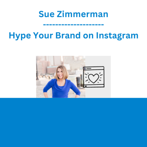 Sue Zimmerman - Hype Your Brand on Instagram
