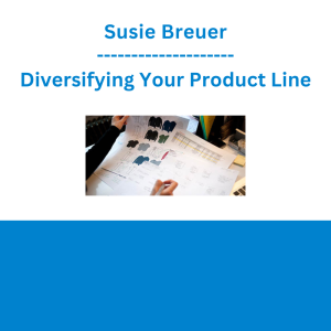 Susie Breuer - Diversifying Your Product Line