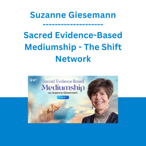 Suzanne Giesemann - Sacred Evidence-Based Mediumship - The Shift Network