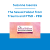 Suzanne Iasenza - The Sexual Fallout from Trauma and PTSD: Restoring Healthy Sex for Survivors of Childhood Sexual Abuse - PESI