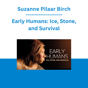 Suzanne Pilaar Birch - Early Humans: Ice, Stone, and Survival