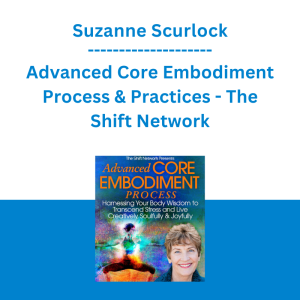 Suzanne Scurlock - Advanced Core Embodiment Process & Practices - The Shift Network