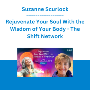 Suzanne Scurlock - Rejuvenate Your Soul With the Wisdom of Your Body - The Shift Network