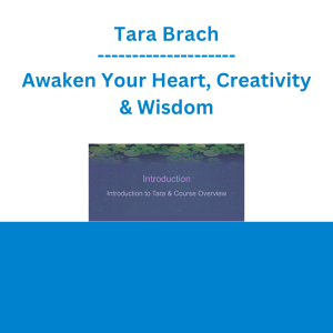 Tara Brach - Awaken Your Heart, Creativity & Wisdom