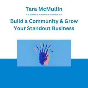Tara McMullin - Build a Community & Grow Your Standout Business