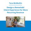 Tara McMullin - Design a Remarkable Client Experience for More Recurring Revenue