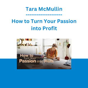 Tara McMullin - How to Turn Your Passion into Profit