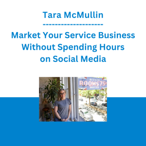 Tara McMullin - Market Your Service Business Without Spending Hours on Social Media