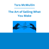 Tara McMullin - The Art of Selling What You Make