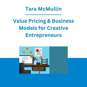Tara McMullin - Value Pricing & Business Models for Creative Entrepreneurs
