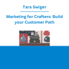 Tara Swiger - Marketing for Crafters: Build your Customer Path