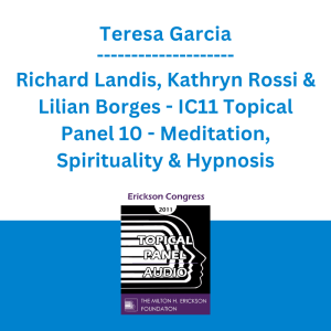 Teresa Garcia, Richard Landis, Kathryn Rossi & Lilian Borges - IC11 Topical Panel 10 - Meditation, Spirituality & Hypnosis