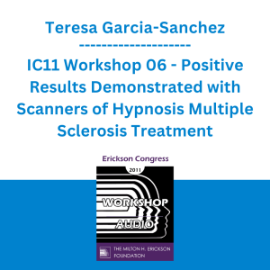Teresa Garcia-Sanchez - IC11 Workshop 06 - Positive Results Demonstrated with Scanners of Hypnosis Multiple Sclerosis Treatment