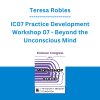 Teresa Robles - IC07 Practice Development Workshop 07 - Beyond the Unconscious Mind: Reaching Universal Wisdom