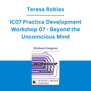 Teresa Robles - IC07 Practice Development Workshop 07 - Beyond the Unconscious Mind: Reaching Universal Wisdom