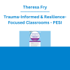 Theresa Fry - Trauma-Informed & Resilience-Focused Classrooms: Quick & Easy Strategies to Improve Classroom Climate and Reduce Disruptive Behavior - PESI