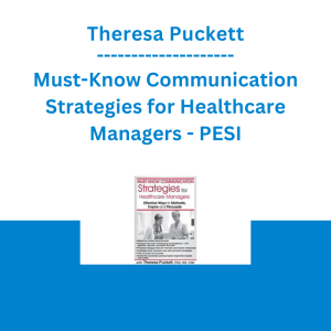 Theresa Puckett - Must-Know Communication Strategies for Healthcare Managers: Effective Ways to Motivate, Inspire and Persuade - PESI