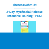Theresa Schmidt - 2-Day Myofascial Release Intensive Training: Soft Tissue Mobilization for Rapid Functional Outcomes - PESI